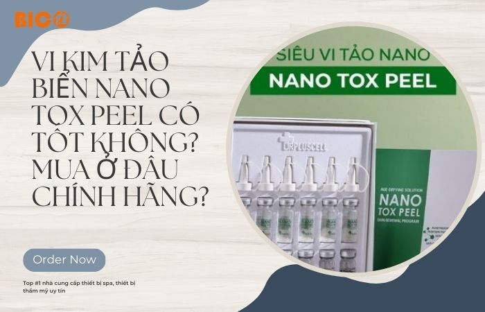 Vi Kim Tảo Biển Nano Tox Peel Có Tốt Không? Mua Ở Đâu Chính Hãng?